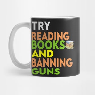 Try Reading Books and Banning Guns | book lover|  knowledge is power Mug